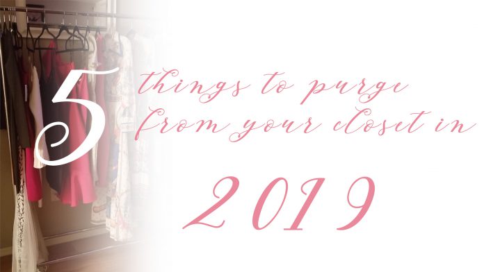 5 Things to purge from your closet in 2019 5 Things to purge from your closet in 2019